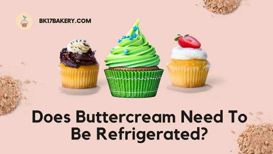 Does Buttercream Need To Be Refrigerated