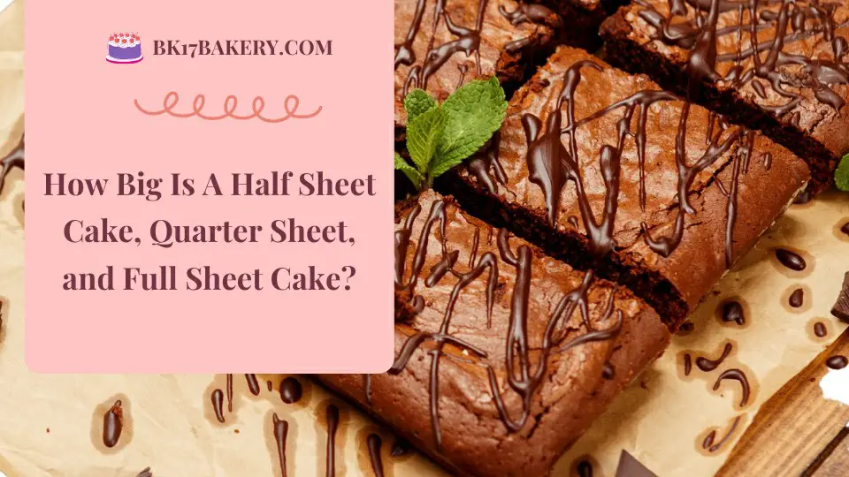 How big is a half sheet, quarter sheet and full sheet cake