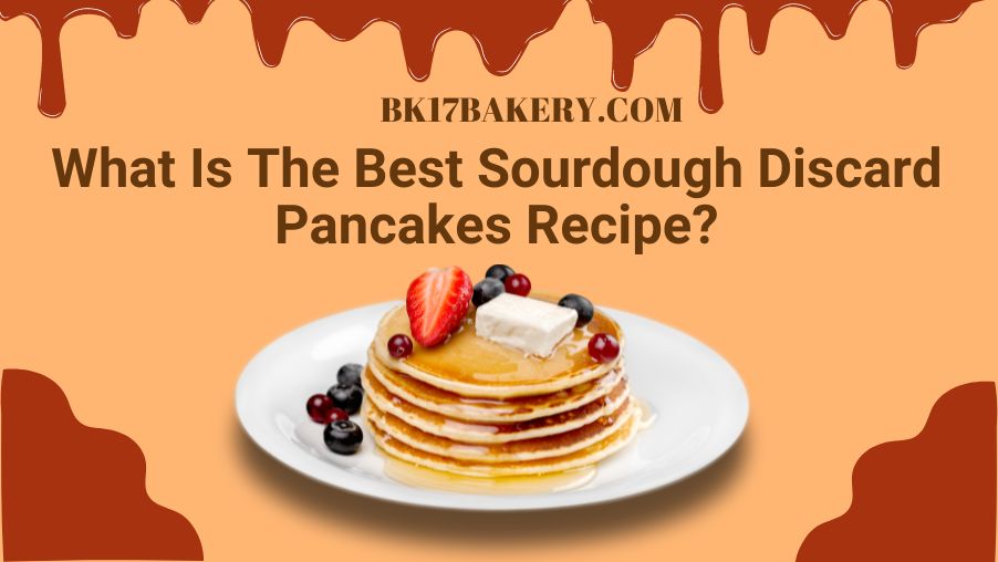 What Is The Best Sourdough Discard Pancakes Recipe