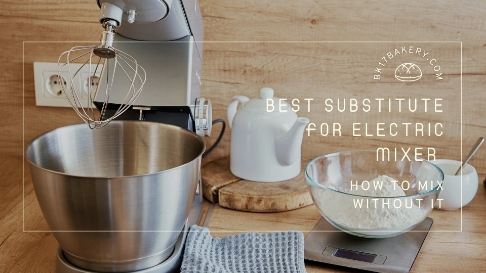 Substitute for Electric Mixer: How to Mix Without It