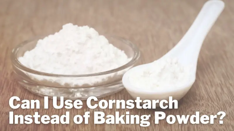 Cornstarch vs. Baking Powder