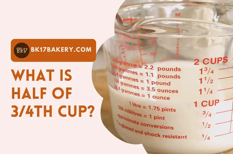 What Is Half Of 3/4th Cup? How Much Is It In Tbsp & Tsp?