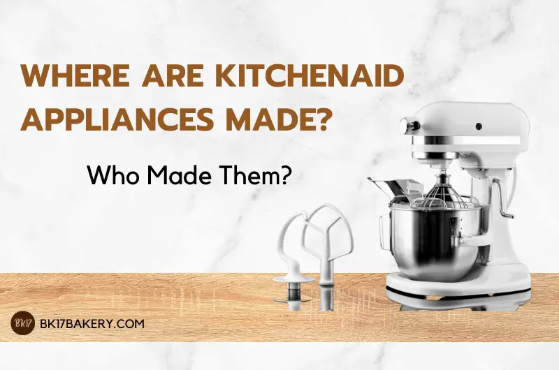 Where Are KitchenAid Appliances Made