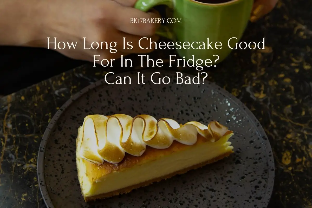 How long is cheesecake good for